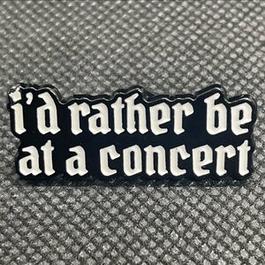 I’d Rather Be At A Concert Metal Enamel Pin